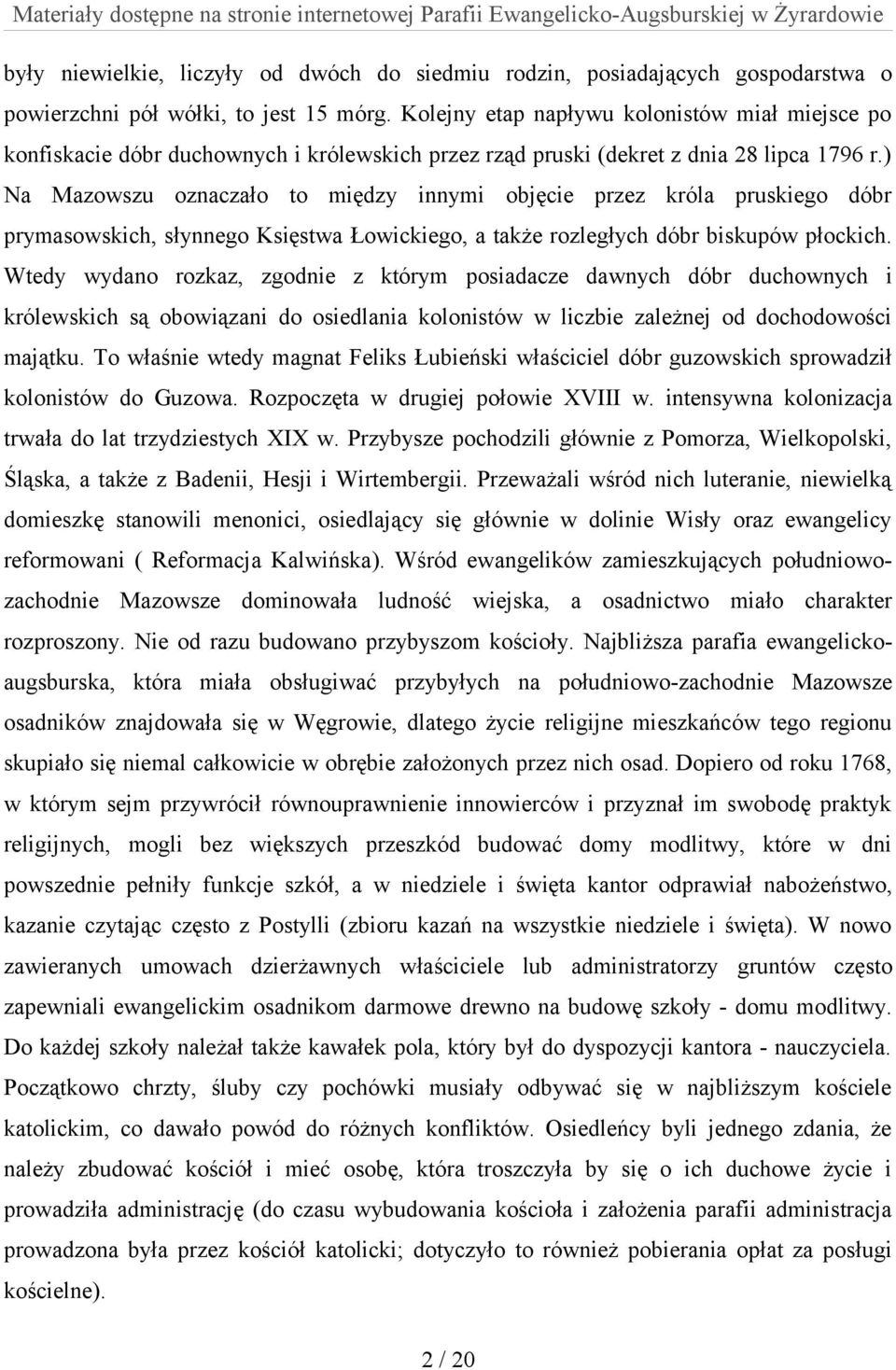 ) Na Mazowszu oznaczało to między innymi objęcie przez króla pruskiego dóbr prymasowskich, słynnego Księstwa Łowickiego, a także rozległych dóbr biskupów płockich.