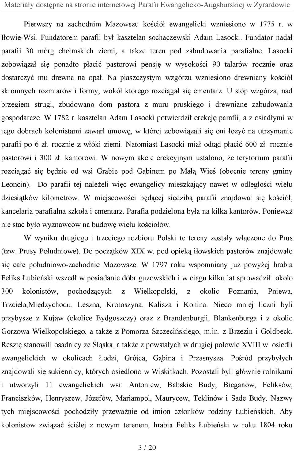 Lasocki zobowiązał się ponadto płacić pastorowi pensję w wysokości 90 talarów rocznie oraz dostarczyć mu drewna na opał.