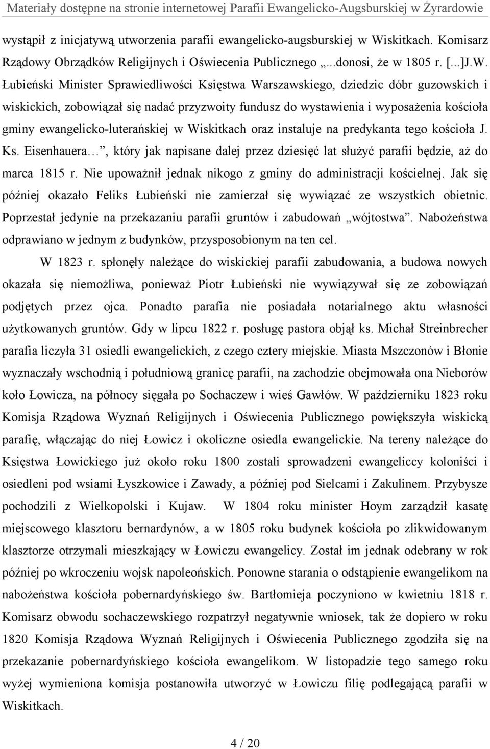Łubieński Minister Sprawiedliwości Księstwa Warszawskiego, dziedzic dóbr guzowskich i wiskickich, zobowiązał się nadać przyzwoity fundusz do wystawienia i wyposażenia kościoła gminy