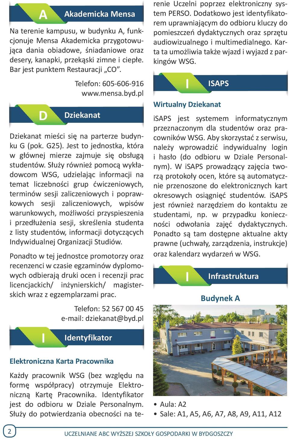 Służy również pomocą wykładowcom WSG, udzielając informacji na temat liczebności grup ćwiczeniowych, terminów sesji zaliczeniowych i poprawkowych sesji zaliczeniowych, wpisów warunkowych, możliwości