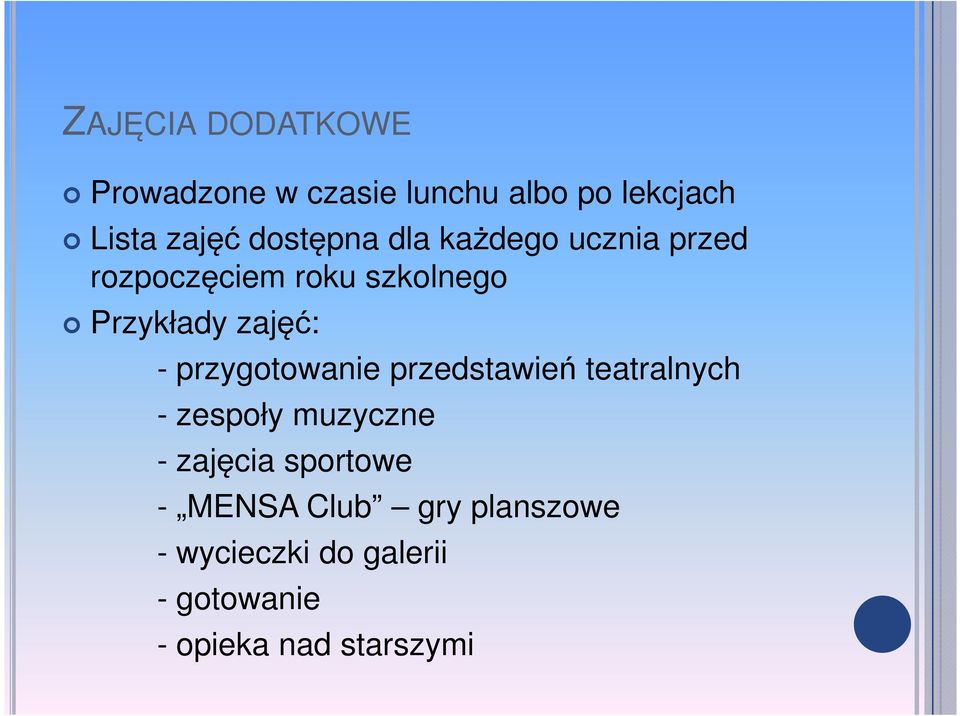 - przygotowanie przedstawień teatralnych - zespoły muzyczne - zajęcia sportowe