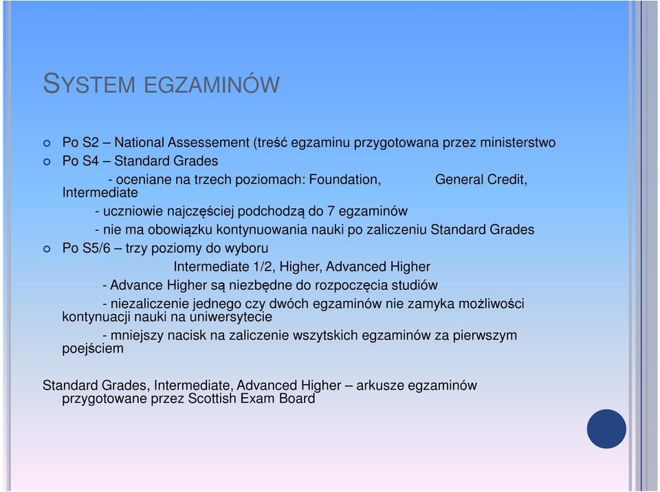 1/2, Higher, Advanced Higher - Advance Higher są niezbędne do rozpoczęcia studiów - niezaliczenie jednego czy dwóch egzaminów nie zamyka możliwości kontynuacji nauki na