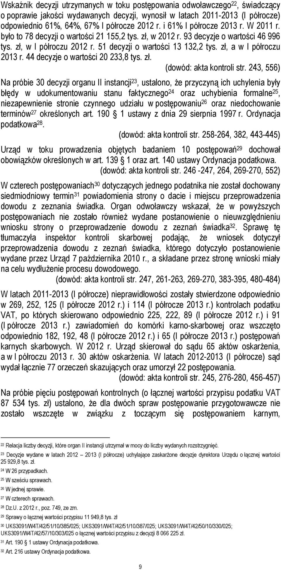 zł, a w I półroczu 2013 r. 44 decyzje o wartości 20 233,8 tys. zł. (dowód: akta kontroli str.