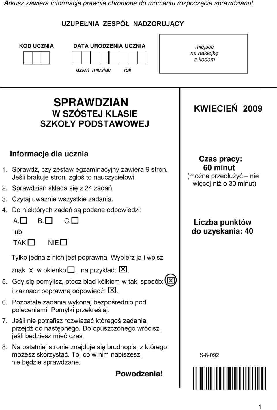 Sprawdź, czy zestaw egzaminacyjny zawiera 9 stron. Jeśli brakuje stron, zgłoś to nauczycielowi. 2. Sprawdzian składa się z 24 zadań. 3. Czytaj uważnie wszystkie zadania. 4.