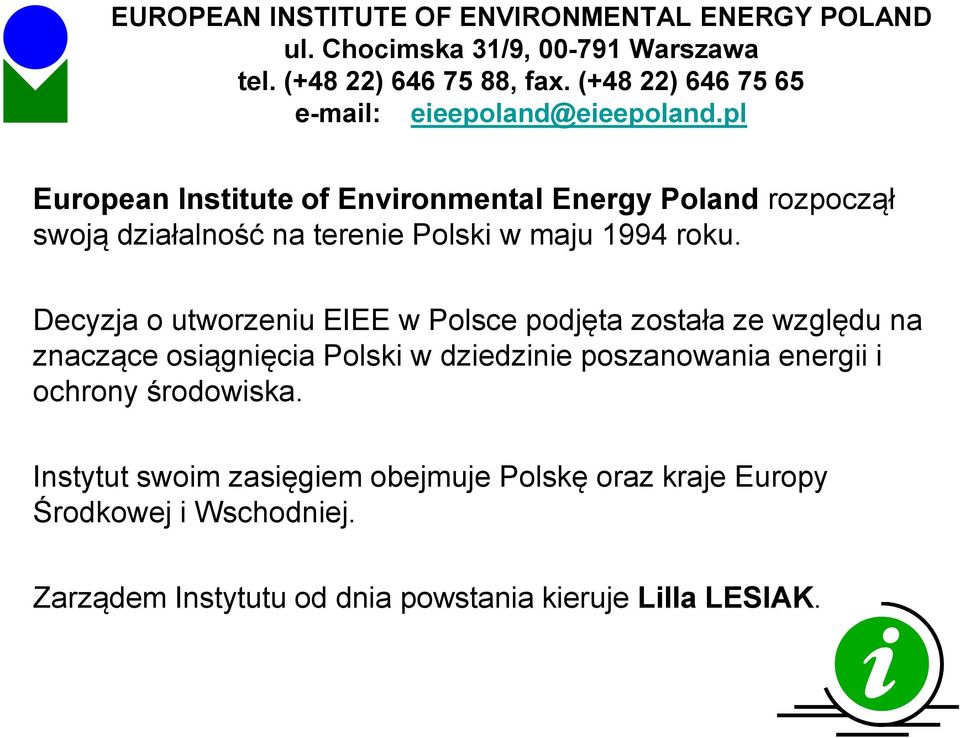 Decyzja o utworzeniu EIEE w Polsce podjęta została ze względu na znaczące osiągnięcia Polski w