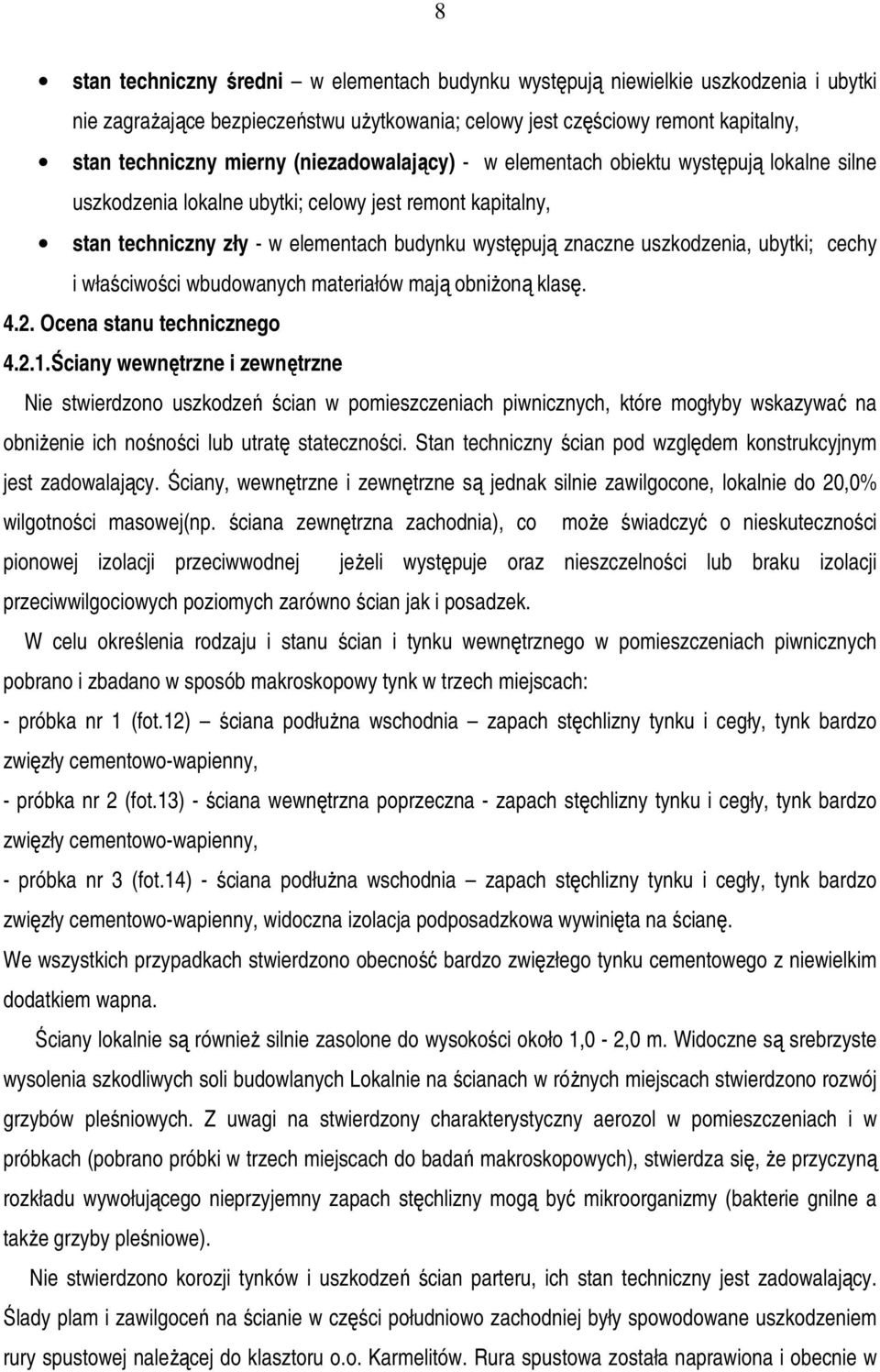 ubytki; cechy i właściwości wbudowanych materiałów mają obniżoną klasę. 4.2. Ocena stanu technicznego 4.2.1.