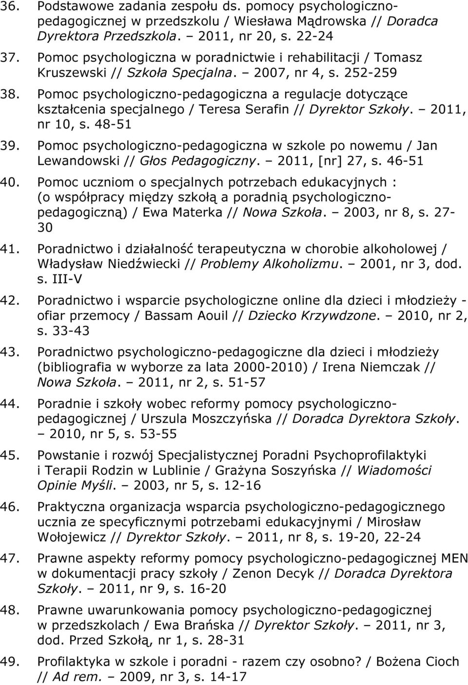 Pomoc psychologiczno-pedagogiczna a regulacje dotyczące kształcenia specjalnego / Teresa Serafin // Dyrektor Szkoły. 2011, nr 10, s. 48-51 39.