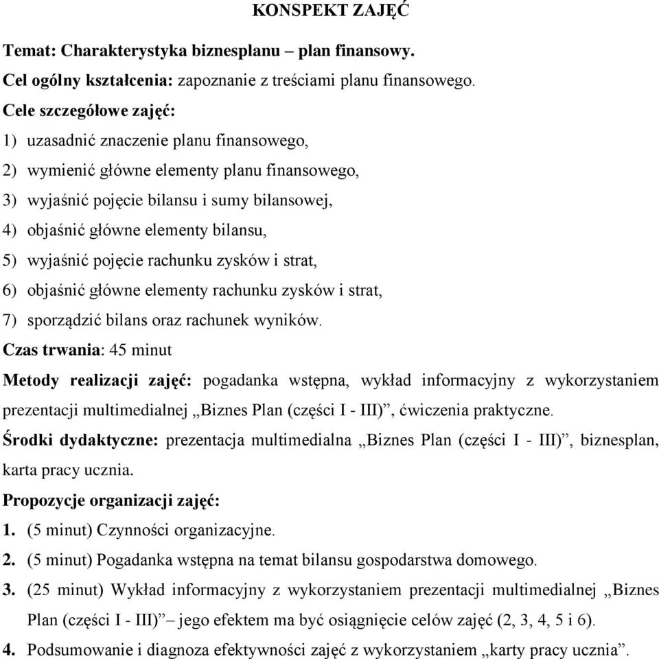 wyjaśnić pojęcie rachunku zysków i strat, 6) objaśnić główne elementy rachunku zysków i strat, 7) sporządzić bilans oraz rachunek wyników.