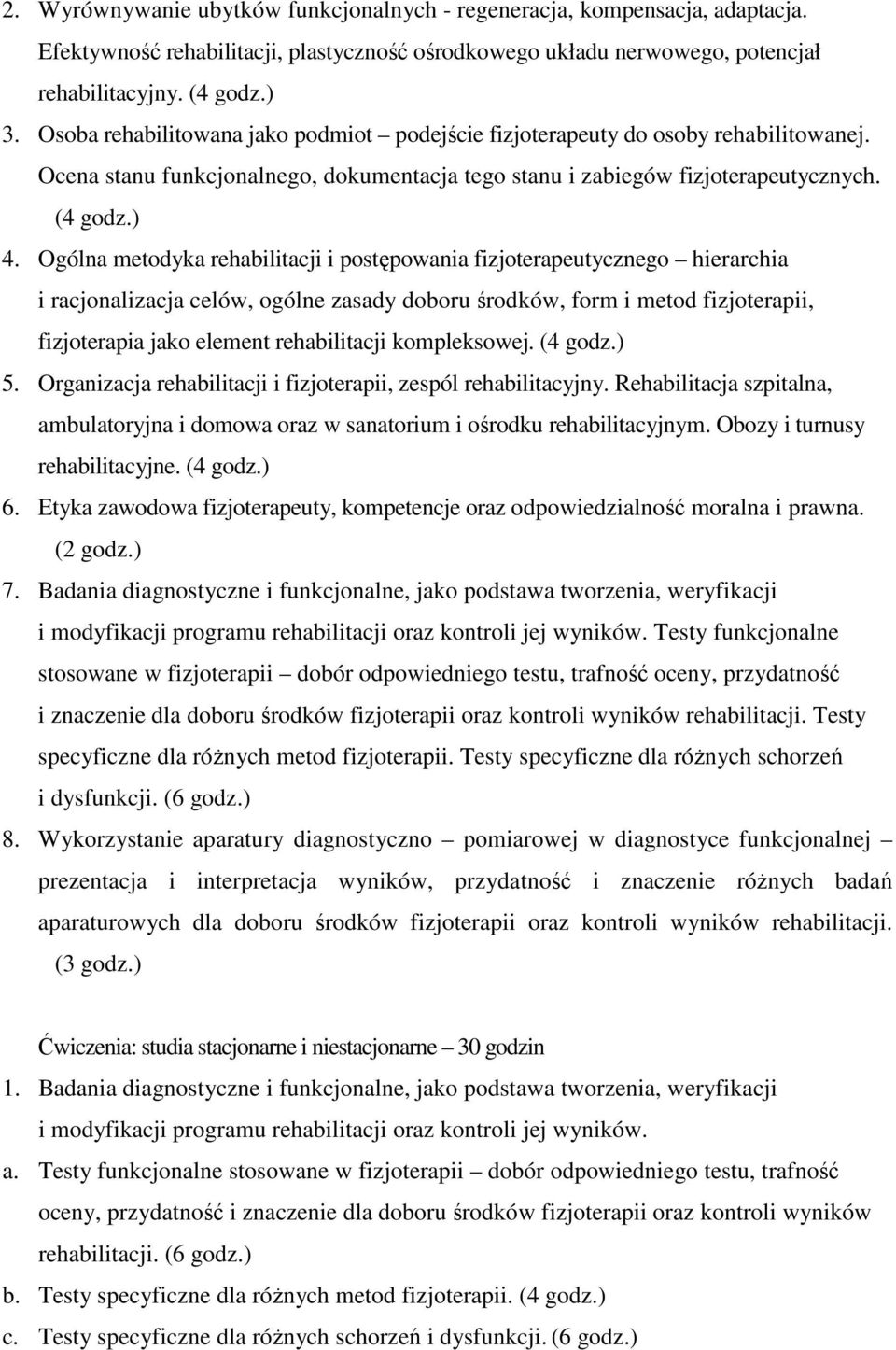 Ogólna metodyka rehabilitacji i postępowania fizjoterapeutycznego hierarchia i racjonalizacja celów, ogólne zasady doboru środków, form i metod fizjoterapii, fizjoterapia jako element rehabilitacji