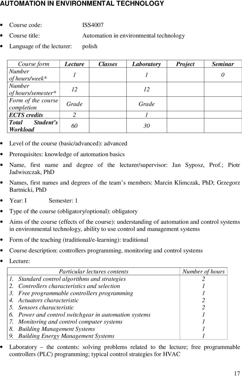 Prerequisites: knowledge of automation basics Name, first name and degree of the lecturer/supervisor: Jan Syposz, Prof.