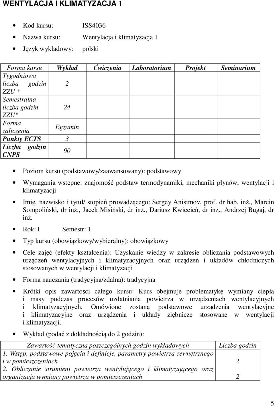 mechaniki płynów, wentylacji i klimatyzacji Imię, nazwisko i tytuł/ stopień prowadzącego: Sergey Anisimov, prof. dr hab. inż., Marcin Sompoliński, dr inż., Jacek Misiński, dr inż.