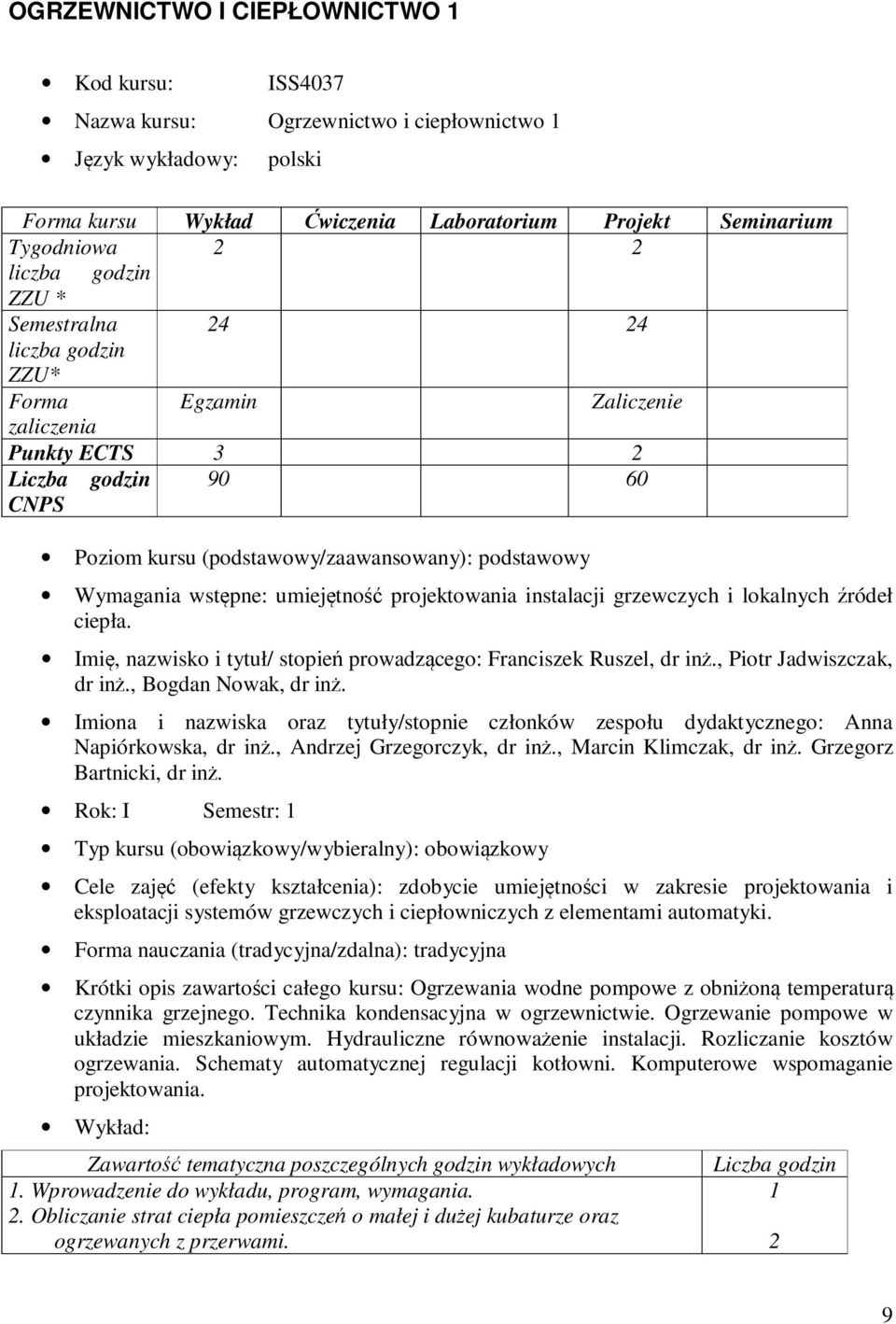 projektowania instalacji grzewczych i lokalnych źródeł ciepła. Imię, nazwisko i tytuł/ stopień prowadzącego: Franciszek Ruszel, dr inż., Piotr Jadwiszczak, dr inż., Bogdan Nowak, dr inż.