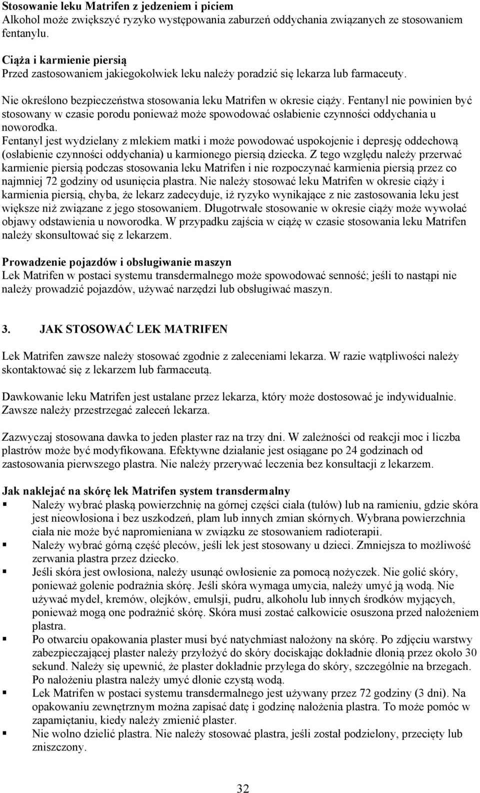 Fentanyl nie powinien być stosowany w czasie porodu ponieważ może spowodować osłabienie czynności oddychania u noworodka.