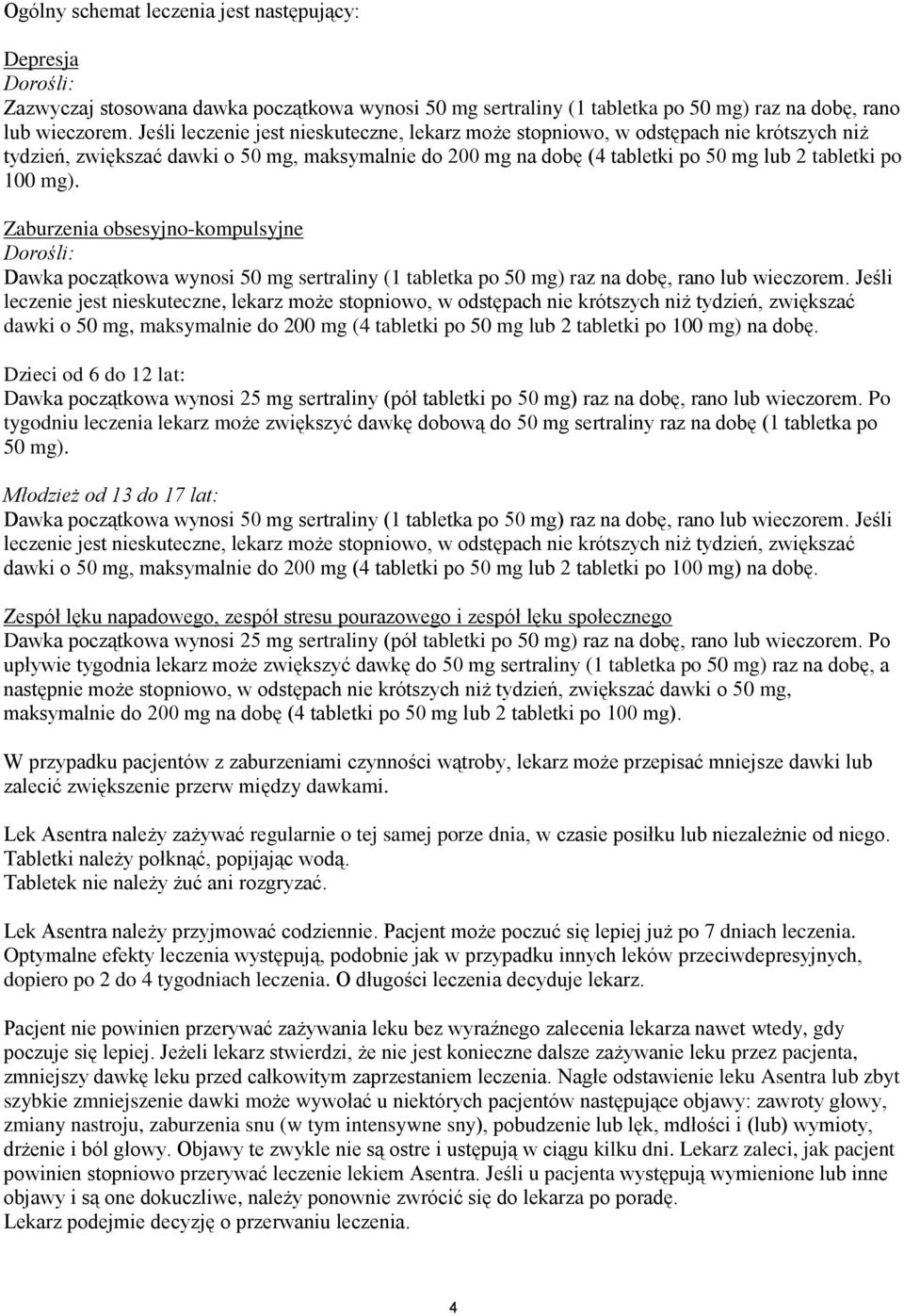 Zaburzenia obsesyjno-kompulsyjne Dorośli: Dawka początkowa wynosi 50 mg sertraliny (1 tabletka po 50 mg) raz na dobę, rano lub wieczorem.