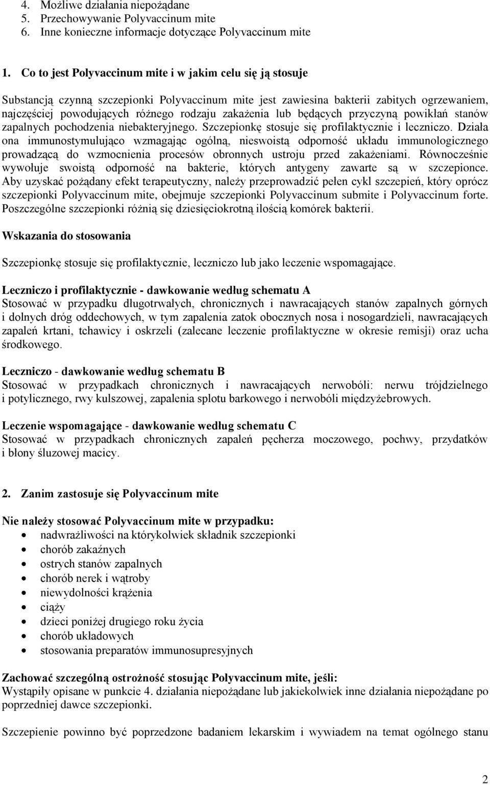 zakażenia lub będących przyczyną powikłań stanów zapalnych pochodzenia niebakteryjnego. Szczepionkę stosuje się profilaktycznie i leczniczo.