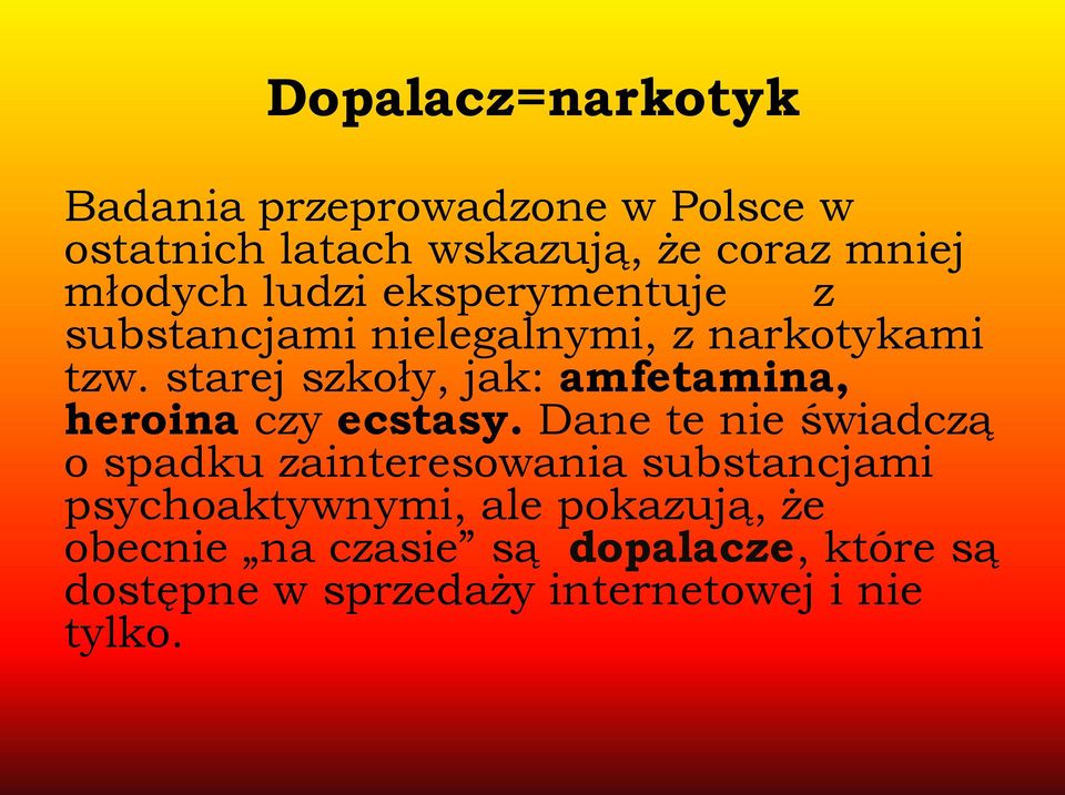 starej szkoły, jak: amfetamina, heroina czy ecstasy.