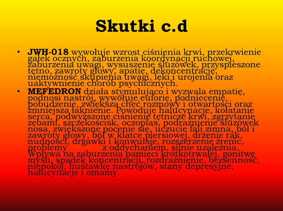 dekoncentrację, niemożność skupienia uwagi, lęki i urojenia oraz uaktywnienie chorób psychicznych.