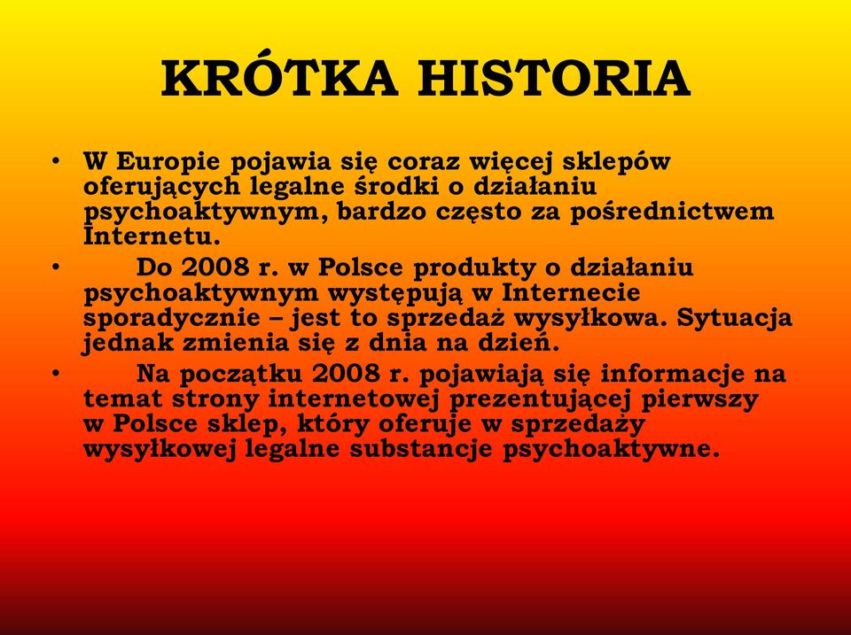 w Polsce produkty o działaniu psychoaktywnym występują w Internecie sporadycznie jest to sprzedaż wysyłkowa.