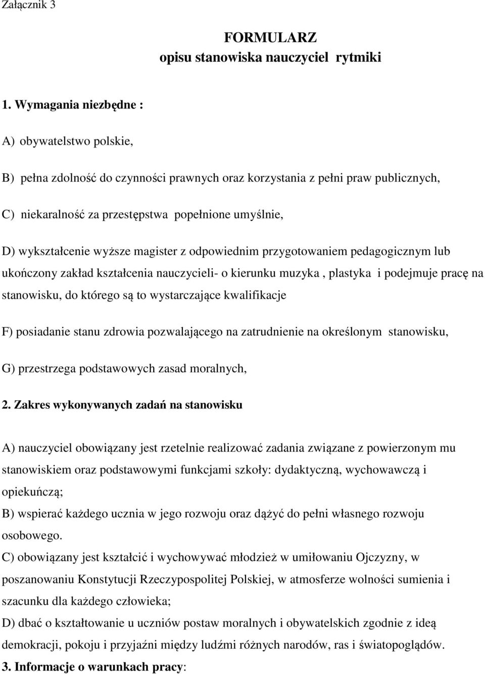 wyższe magister z odpowiednim przygotowaniem pedagogicznym lub ukończony zakład kształcenia nauczycieli- o kierunku muzyka, plastyka i podejmuje pracę na stanowisku, do którego są to wystarczające