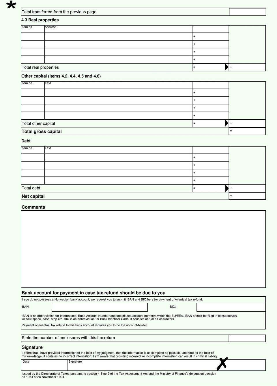 Text Total debt = Net capital = Comments Bank account for payment in case tax refund should be due to you If you do not possess a Norwegian bank account, we request you to submit IBAN and BIC here