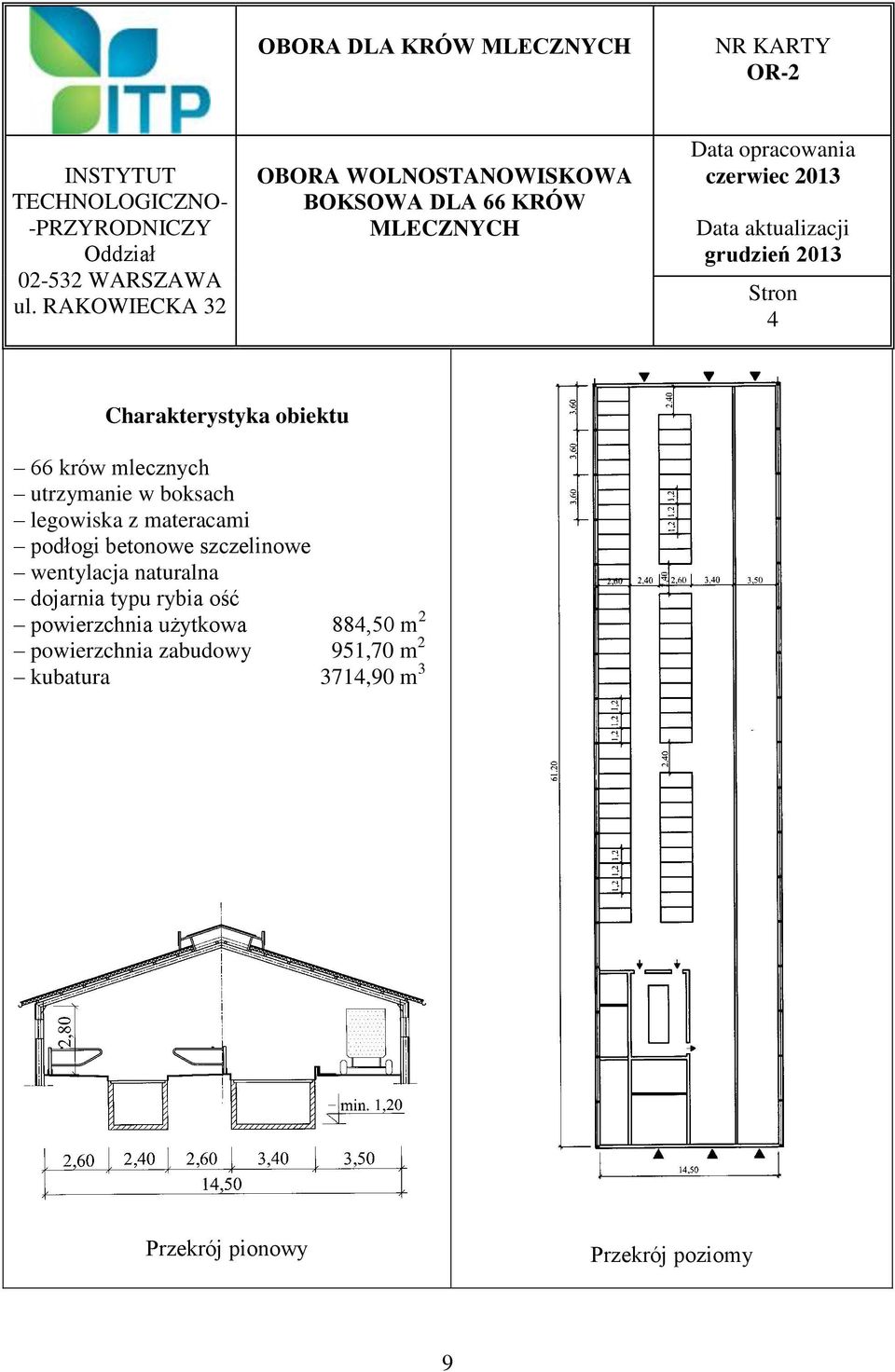 Stron 4 Charakterystyka obiektu 66 krów mlecznych utrzymanie w boksach legowiska z materacami podłogi betonowe szczelinowe