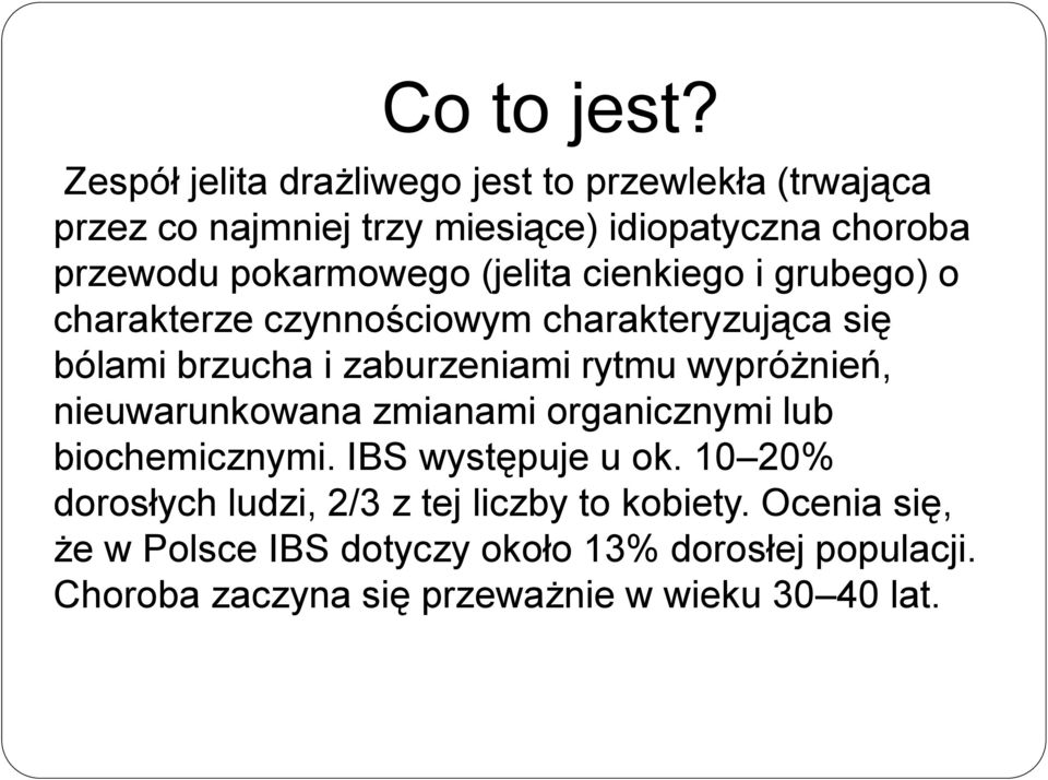 (jelita cienkiego i grubego) o charakterze czynnościowym charakteryzująca się bólami brzucha i zaburzeniami rytmu wypróżnień,