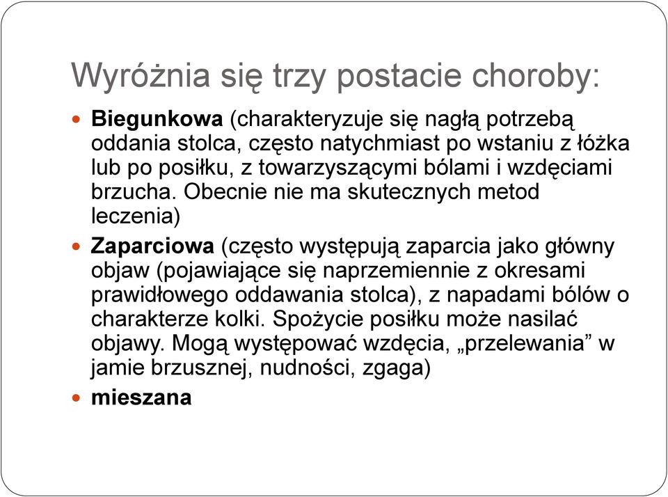 Obecnie nie ma skutecznych metod leczenia) Zaparciowa (często występują zaparcia jako główny objaw (pojawiające się naprzemiennie z