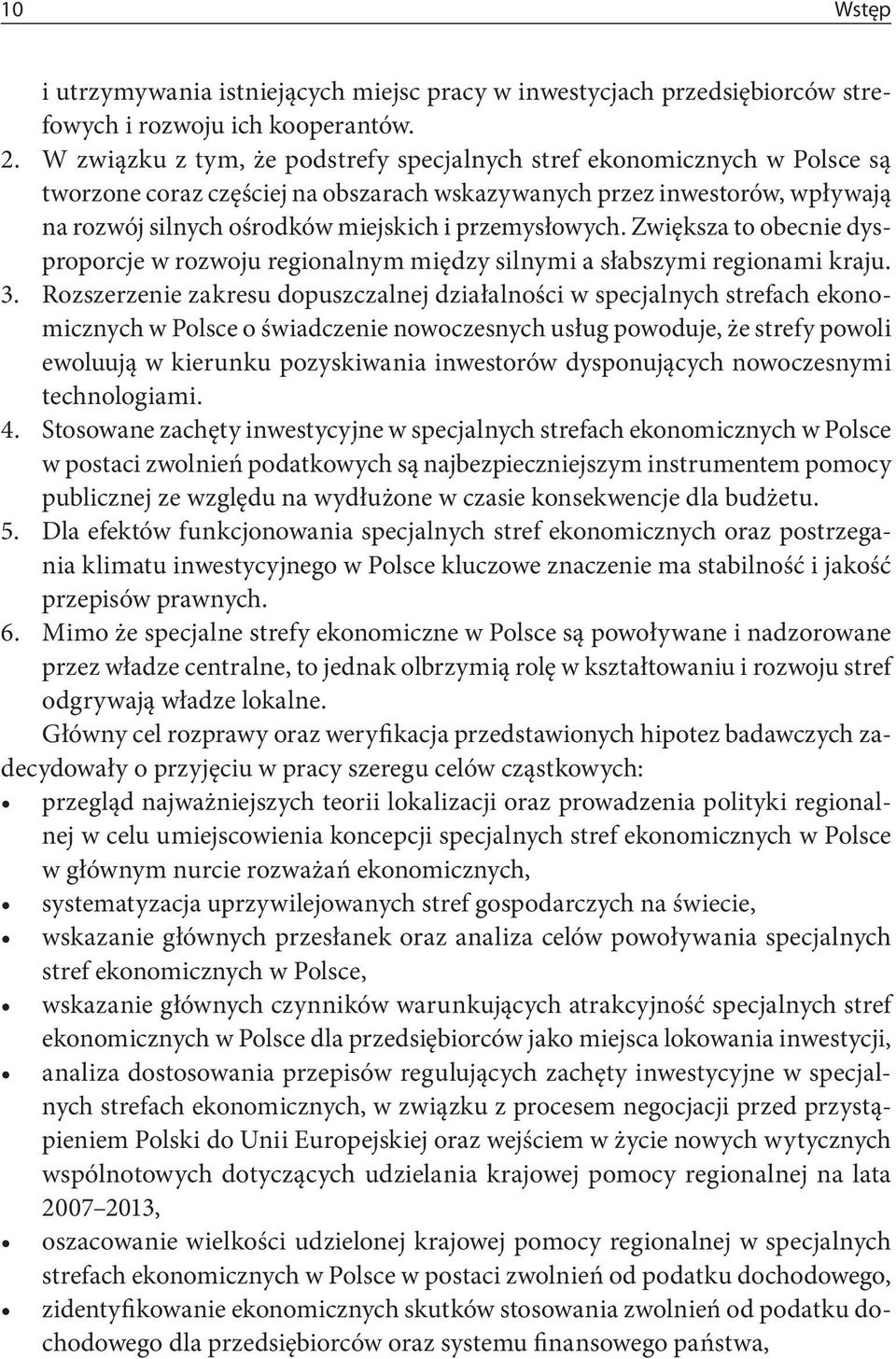 przemysłowych. Zwiększa to obecnie dysproporcje w rozwoju regionalnym między silnymi a słabszymi regionami kraju. 3.