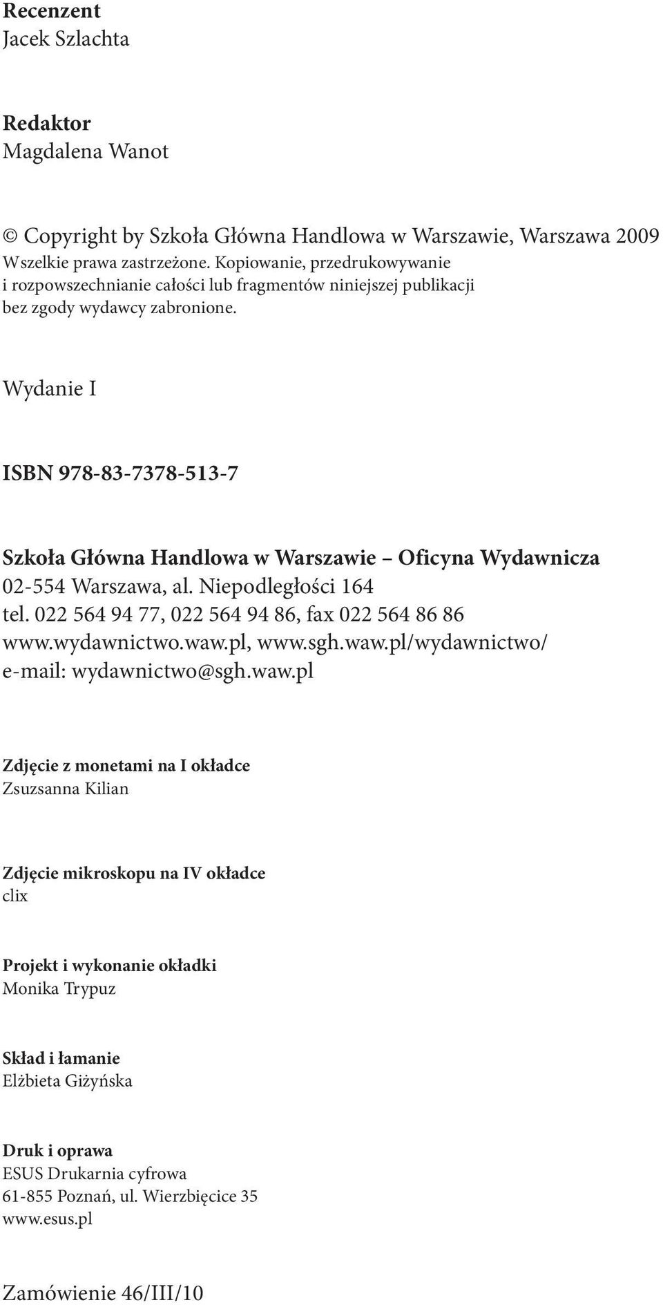 Wydanie I ISBN 978-83-7378-513-7 Szkoła Główna Handlowa w Warszawie Oficyna Wydawnicza 02-554 Warszawa, al. Niepodległości 164 tel. 022 564 94 77, 022 564 94 86, fax 022 564 86 86 www.wydawnictwo.