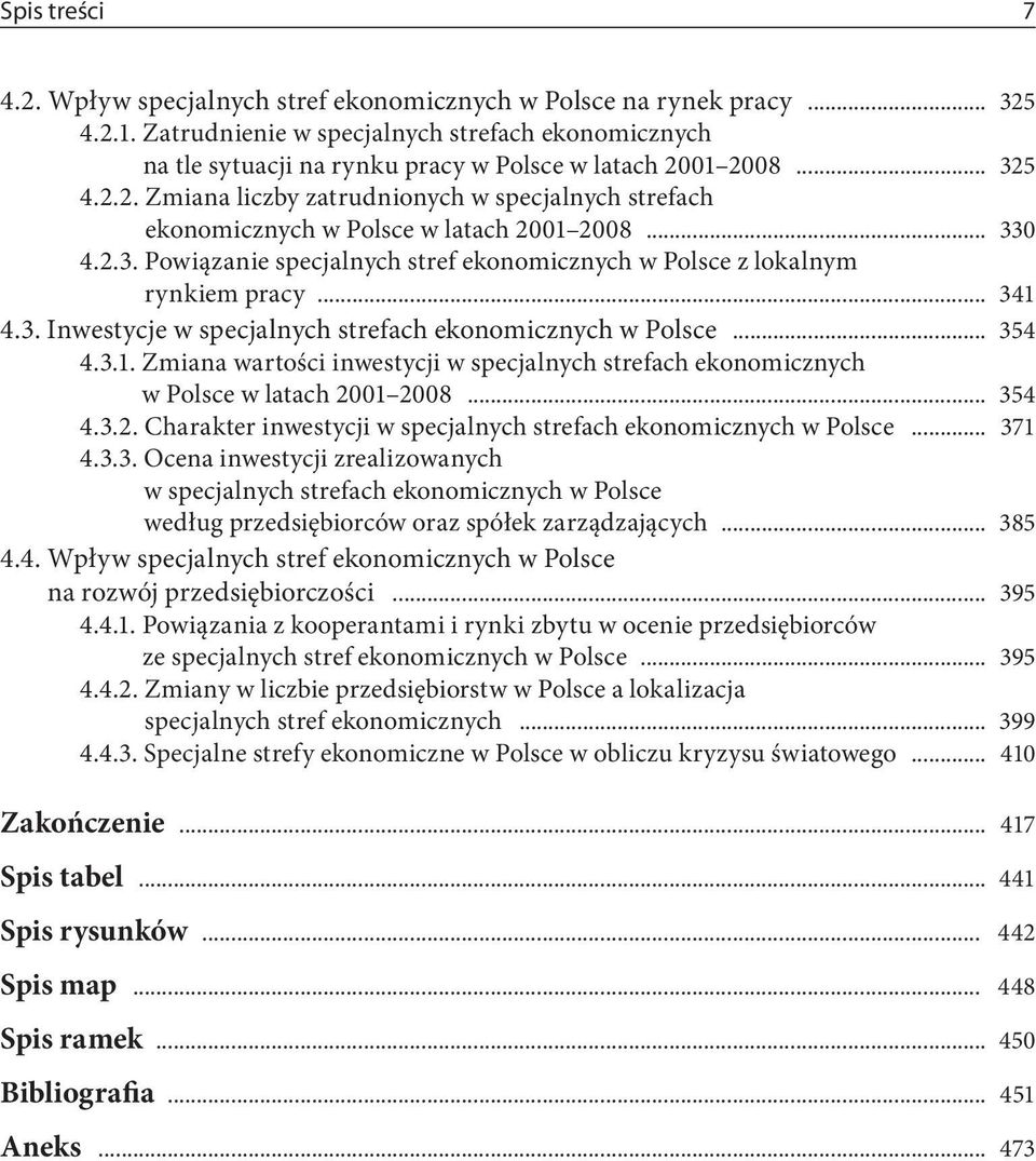 .. 330 4.2.3. Powiązanie specjalnych stref ekonomicznych w Polsce z lokalnym rynkiem pracy... 341 4.3. Inwestycje w specjalnych strefach ekonomicznych w Polsce... 354 4.3.1. Zmiana wartości inwestycji w specjalnych strefach ekonomicznych w Polsce w latach 2001 2008.