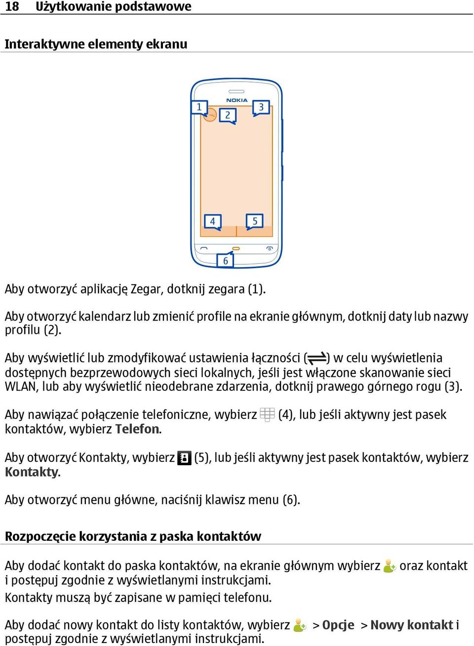 Aby wyświetlić lub zmodyfikować ustawienia łączności ( ) w celu wyświetlenia dostępnych bezprzewodowych sieci lokalnych, jeśli jest włączone skanowanie sieci WLAN, lub aby wyświetlić nieodebrane