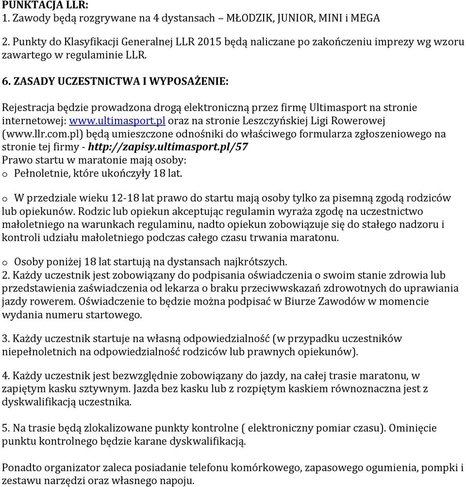 ZASADY UCZESTNICTWA I WYPOSAŻENIE: Rejestracja będzie prowadzona drogą elektroniczną przez firmę Ultimasport na stronie internetowej: www.ultimasport.