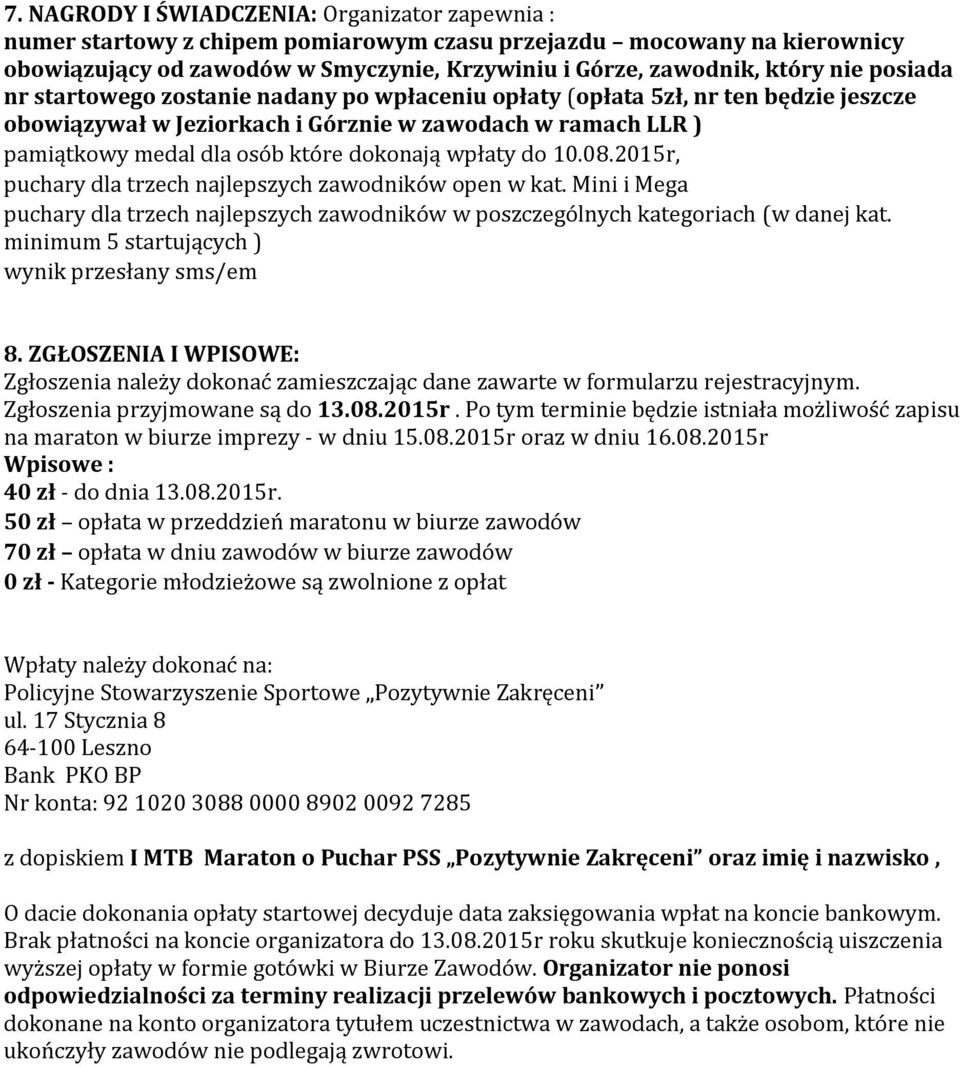 wpłaty do 10.08.2015r, puchary dla trzech najlepszych zawodników open w kat. Mini i Mega puchary dla trzech najlepszych zawodników w poszczególnych kategoriach (w danej kat.