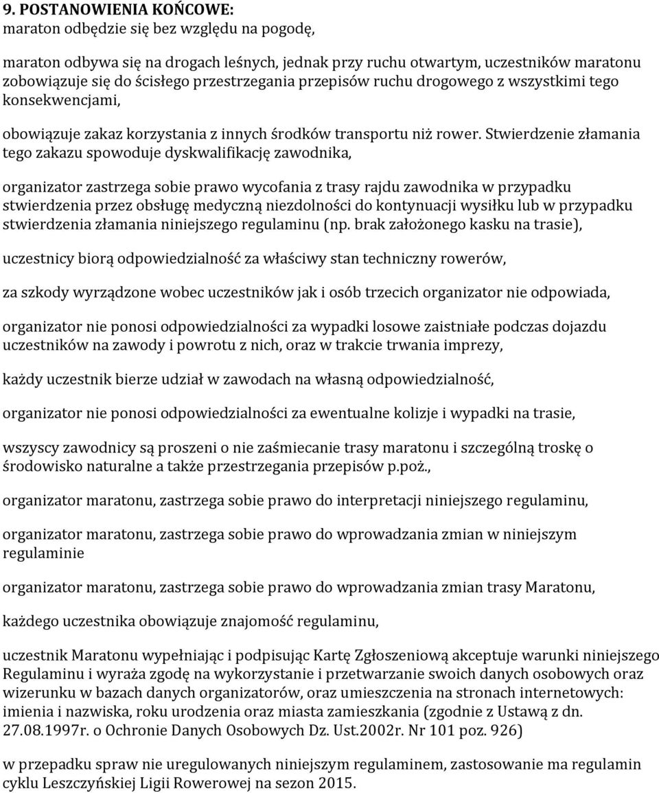 Stwierdzenie złamania tego zakazu spowoduje dyskwalifikację zawodnika, organizator zastrzega sobie prawo wycofania z trasy rajdu zawodnika w przypadku stwierdzenia przez obsługę medyczną niezdolności