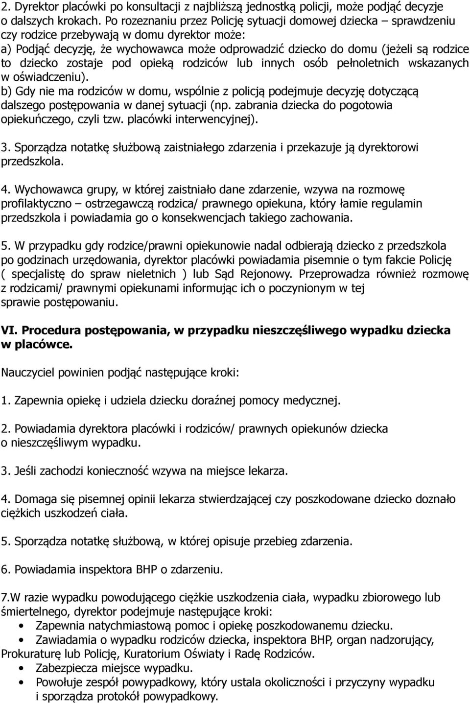 dziecko zostaje pod opieką rodziców lub innych osób pełnoletnich wskazanych w oświadczeniu).