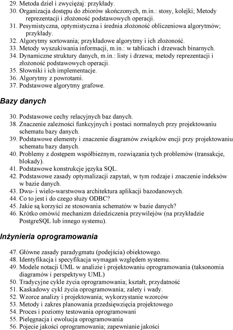 ormacji, m.in.: w tablicach i drzewach binarnych. 34. Dynamiczne struktury danych, m.in.: listy i drzewa; metody reprezentacji i złożoność podstawowych operacji. 35. Słowniki i ich implementacje. 36.