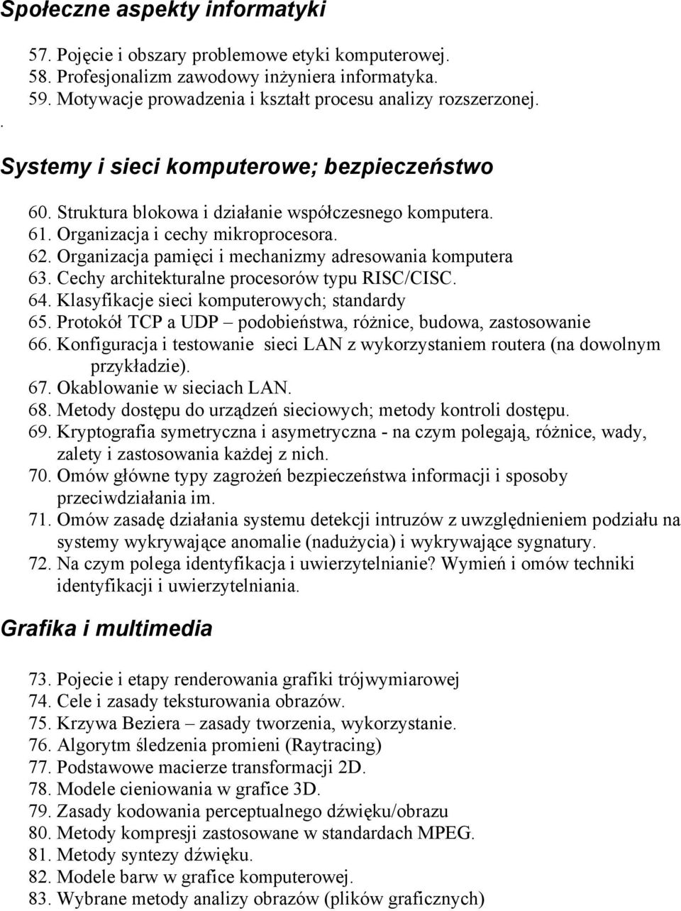 Organizacja pamięci i mechanizmy adresowania komputera 63. Cechy architekturalne procesorów typu RISC/CISC. 64. Klasyfikacje sieci komputerowych; standardy 65.