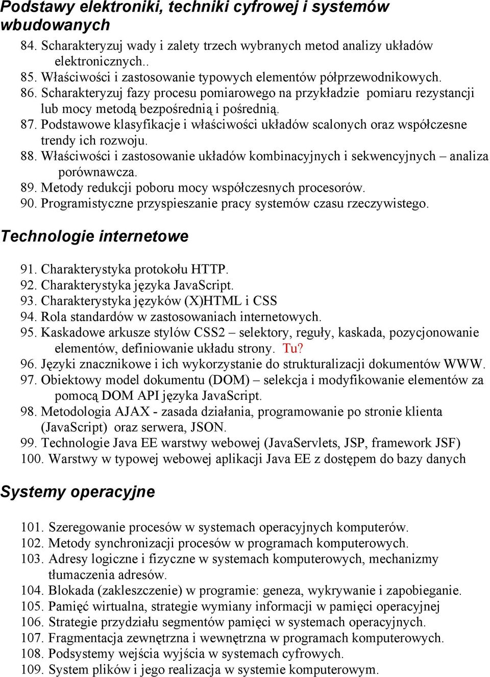 Podstawowe klasyfikacje i właściwości układów scalonych oraz współczesne trendy ich rozwoju. 88. Właściwości i zastosowanie układów kombinacyjnych i sekwencyjnych analiza porównawcza. 89.