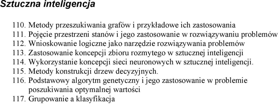 Wnioskowanie logiczne jako narzędzie rozwiązywania problemów 113. Zastosowanie koncepcji zbioru rozmytego w sztucznej inteligencji 114.