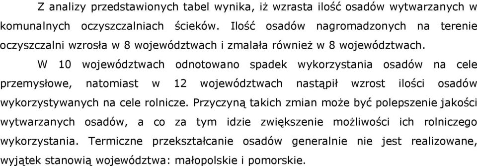 W 10 województwach odnotowano spadek wykorzystania osadów na cele przemysłowe, natomiast w 12 województwach nastąpił wzrost ilości osadów wykorzystywanych na cele