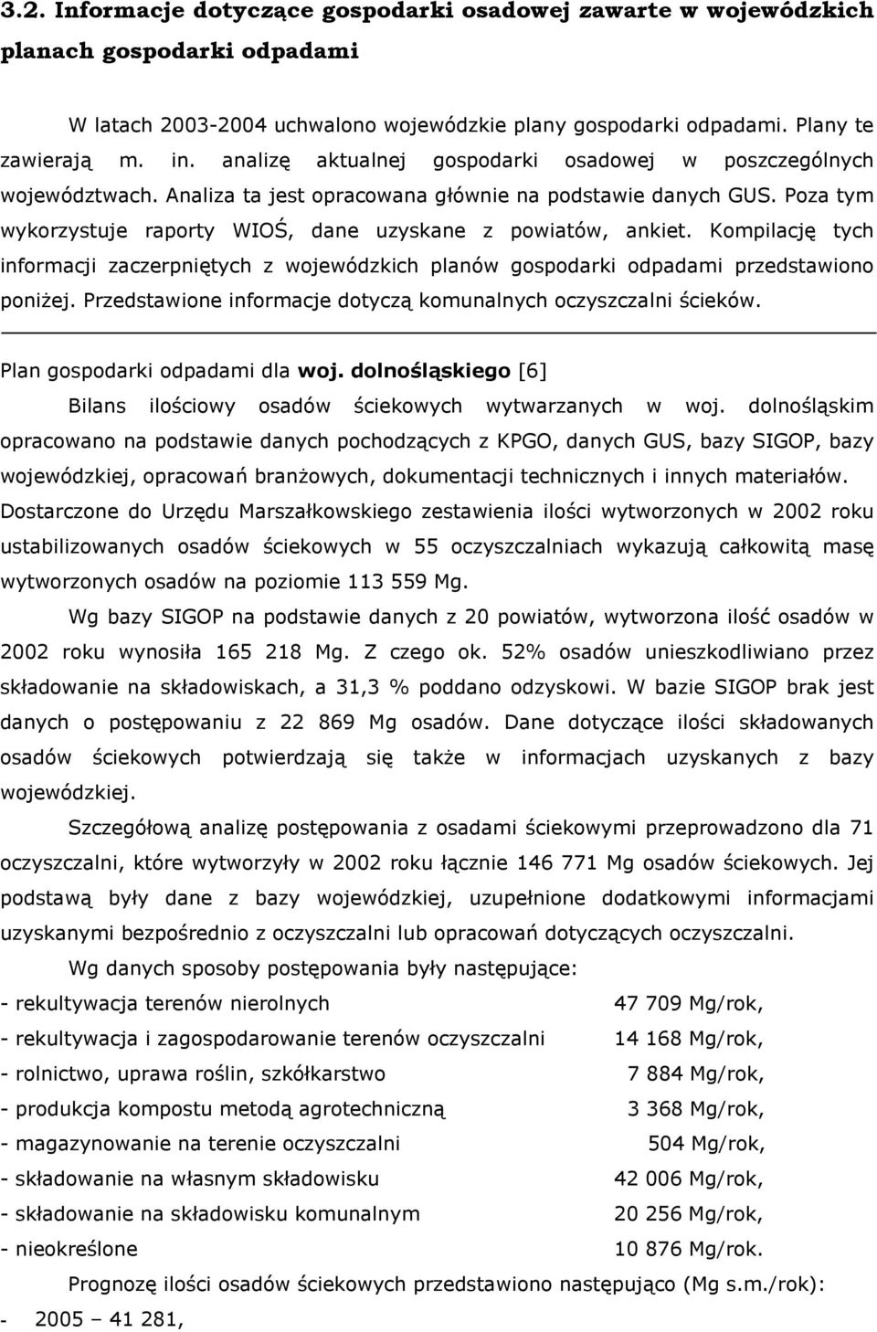 Kompilację tych informacji zaczerpniętych z wojewódzkich planów gospodarki odpadami przedstawiono poniżej. Przedstawione informacje dotyczą komunalnych oczyszczalni ścieków.