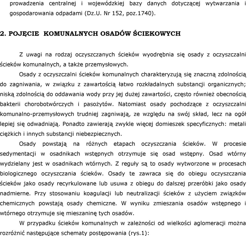 Osady z oczyszczalni ścieków komunalnych charakteryzują się znaczną zdolnością do zagniwania, w związku z zawartością łatwo rozkładalnych substancji organicznych; niską zdolnością do oddawania wody