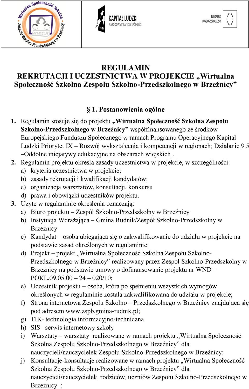 Operacyjnego Kapitał Ludzki Priorytet IX Rozwój wykształcenia i kompetencji w regionach; Działanie 9.5 Oddolne inicjatywy edukacyjne na obszarach wiejskich. 2.