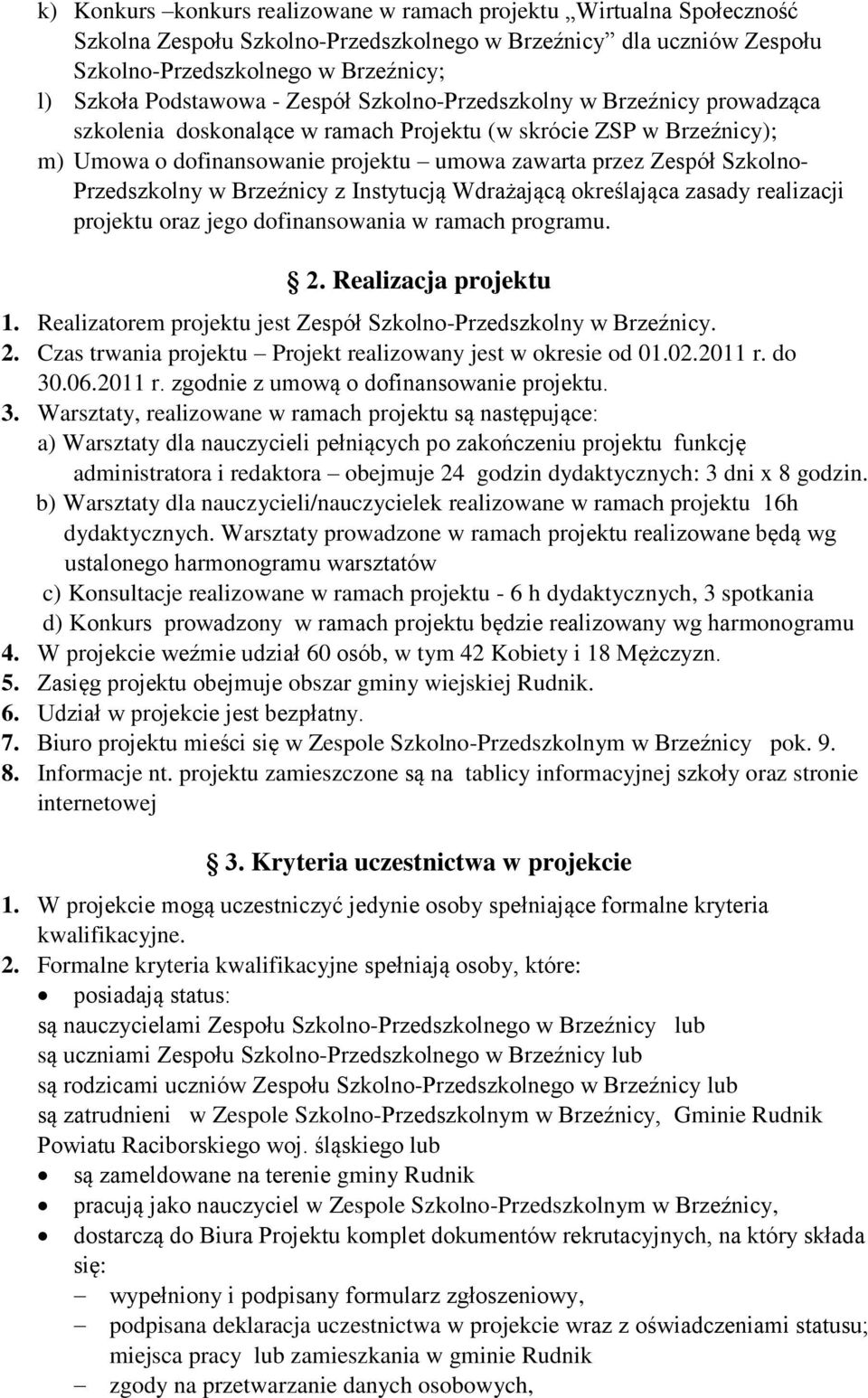 Przedszkolny w Brzeźnicy z Instytucją Wdrażającą określająca zasady realizacji projektu oraz jego dofinansowania w ramach programu. 2. Realizacja projektu 1.