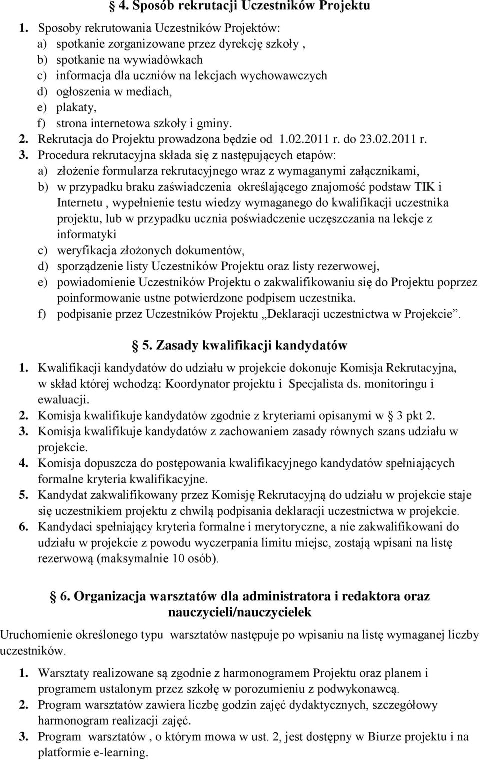 e) plakaty, f) strona internetowa szkoły i gminy. 2. Rekrutacja do Projektu prowadzona będzie od 1.02.2011 r. do 23.02.2011 r. 3.