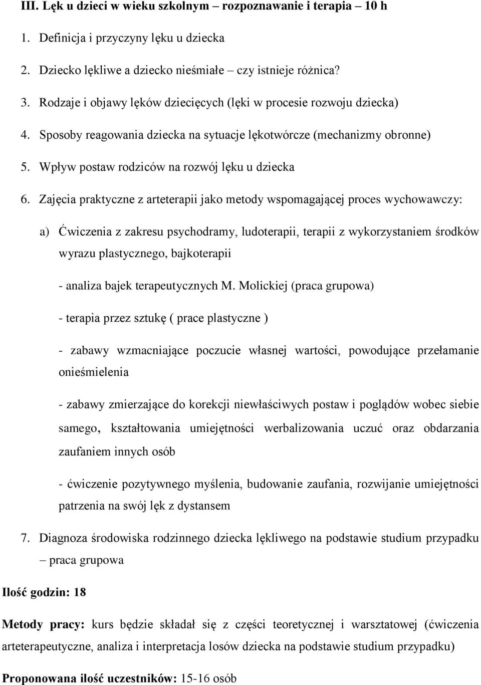 Zajęcia praktyczne z arteterapii jako metody wspomagającej proces wychowawczy: a) Ćwiczenia z zakresu psychodramy, ludoterapii, terapii z wykorzystaniem środków wyrazu plastycznego, bajkoterapii -