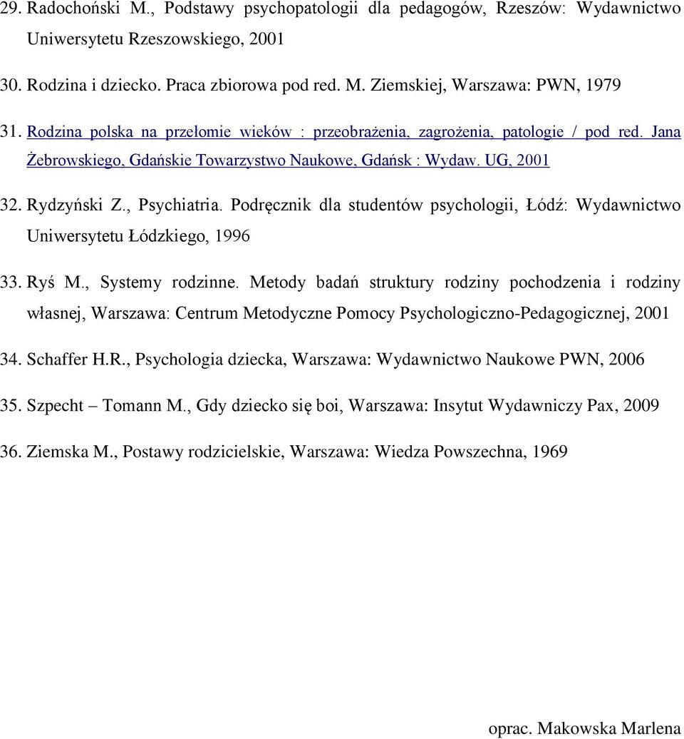 Podręcznik dla studentów psychologii, Łódź: Wydawnictwo Uniwersytetu Łódzkiego, 1996 33. Ryś M., Systemy rodzinne.