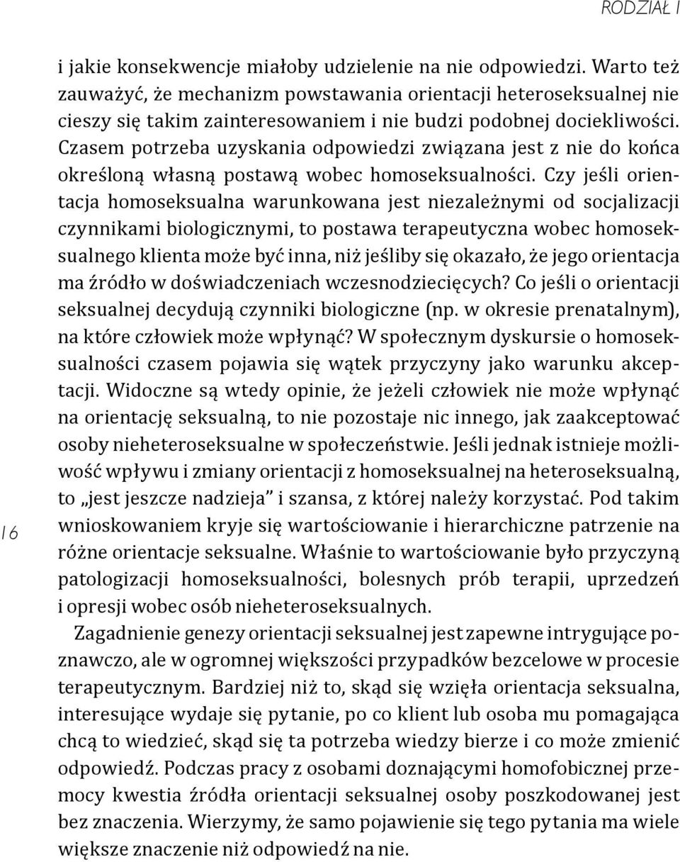 Czasem potrzeba uzyskania odpowiedzi związana jest z nie do końca określoną własną postawą wobec homoseksualności.