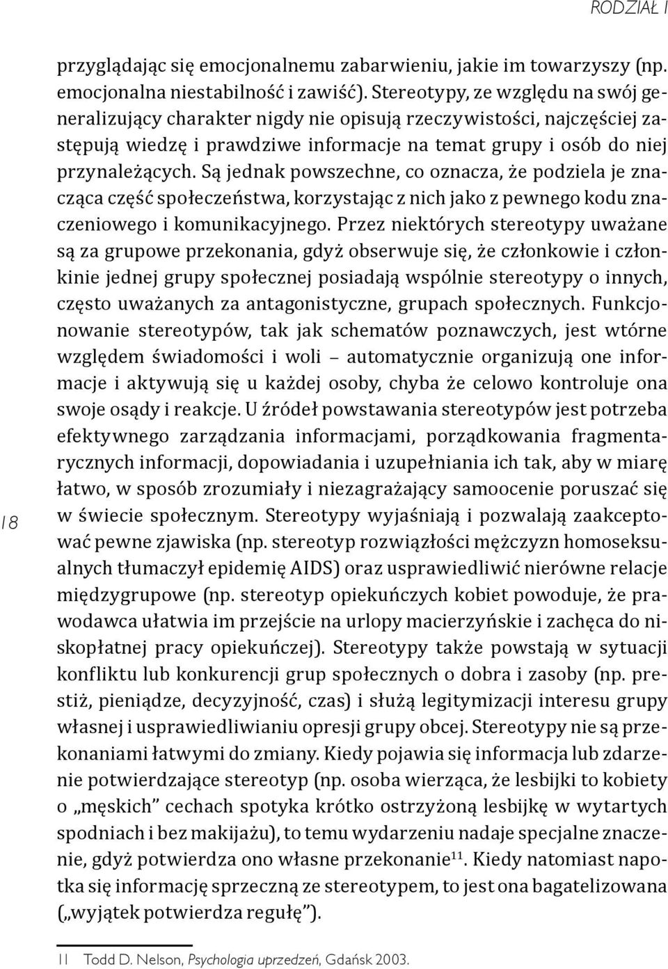 Są jednak powszechne, co oznacza, że podziela je znacząca część społeczeństwa, korzystając z nich jako z pewnego kodu znaczeniowego i komunikacyjnego.