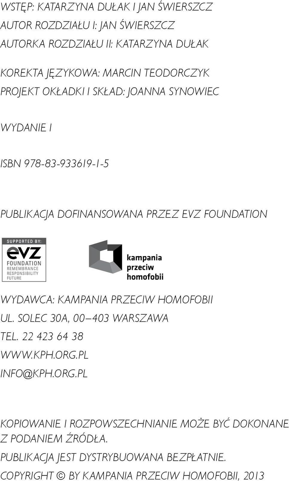 Wydawca: Kampania Przeciw Homofobii ul. Solec 30a, 00 403 Warszawa tel. 22 423 64 38 www.kph.org.